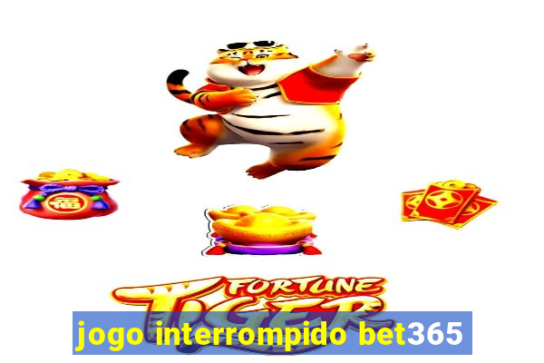 jogo interrompido bet365